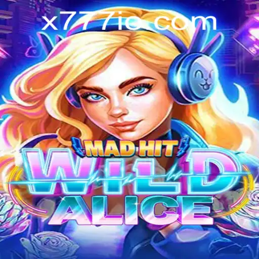 Dive into the Thrilling World of MadHitWildAlice with X777